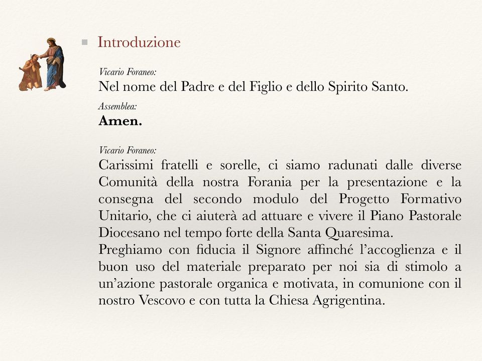 modulo del Progetto Formativo Unitario, che ci aiuterà ad attuare e vivere il Piano Pastorale Diocesano nel tempo forte della Santa Quaresima.