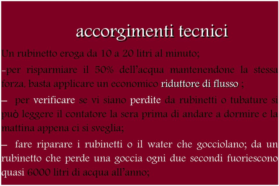 si pu ò leggere il contatore la sera prima di andare a dormire e la mattina appena ci si sveglia; fare riparare i rubinetti