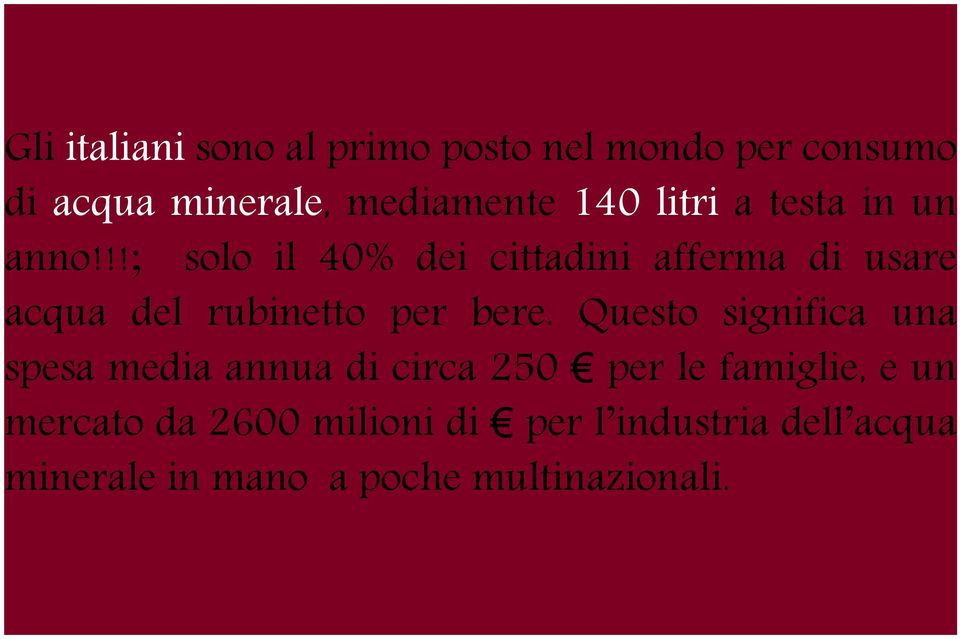 !!; solo il 40% dei cittadini afferma di usare acqua del rubinetto per bere.