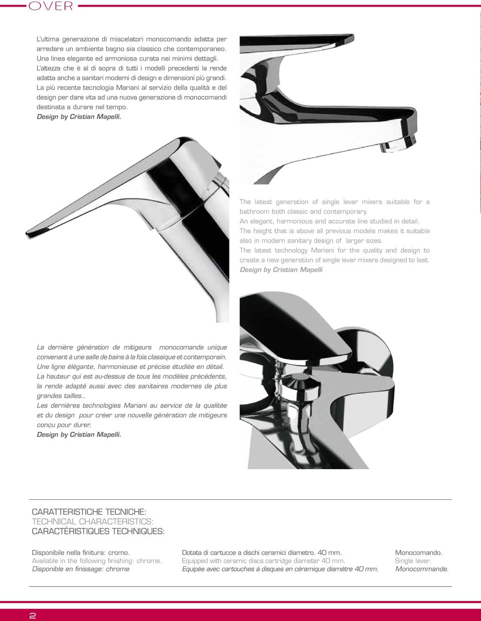 La più recente tecnologia Mariani al servizio della qualità e del design per dare vita ad una nuova generazione di monocomandi destinata a durare nel tempo. Design by Cristian Mapelli.