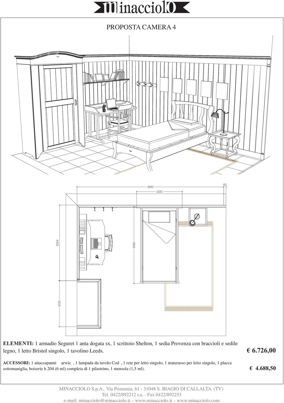 726,00 ACCESSORI: 1 attaccapanni arwic, 1 lampada da tavolo Cod, 1 rete per letto singolo, 1