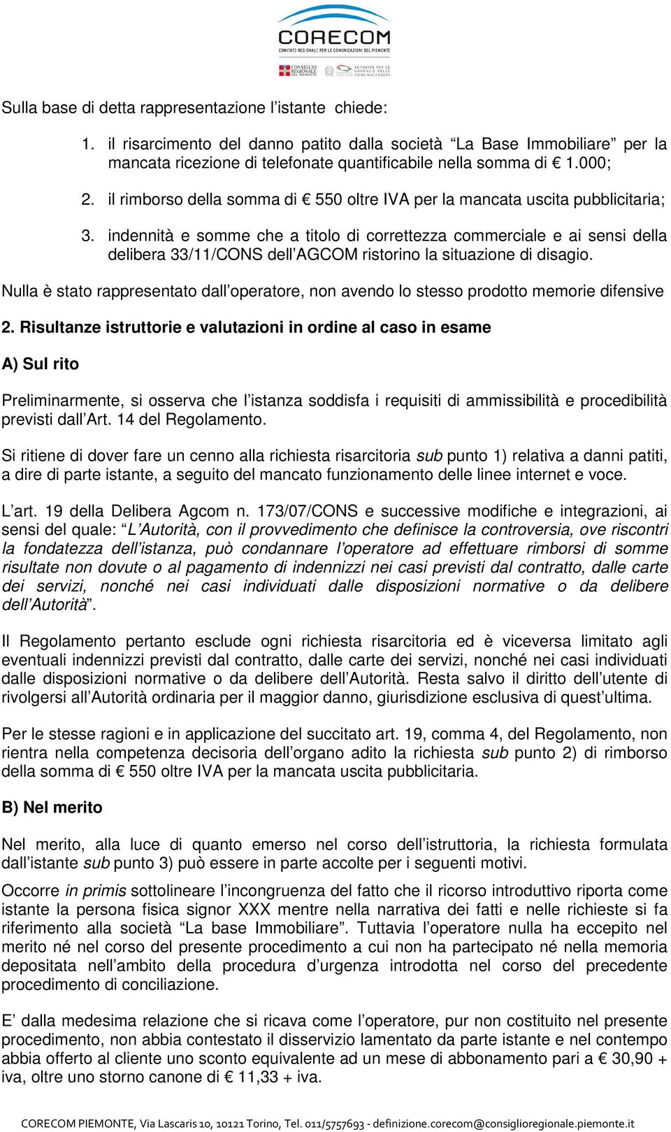 indennità e somme che a titolo di correttezza commerciale e ai sensi della delibera 33/11/CONS dell AGCOM ristorino la situazione di disagio.