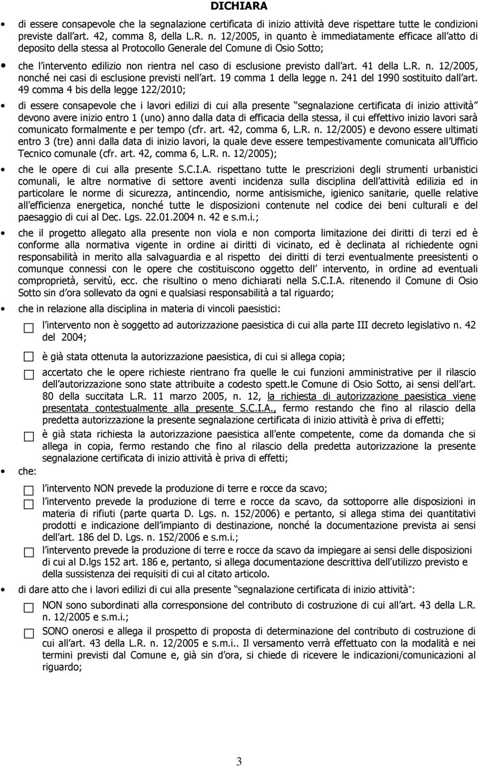 dall art. 41 della L.R. n. 12/2005, nonché nei casi di esclusione previsti nell art. 19 comma 1 della legge n. 241 del 1990 sostituito dall art.