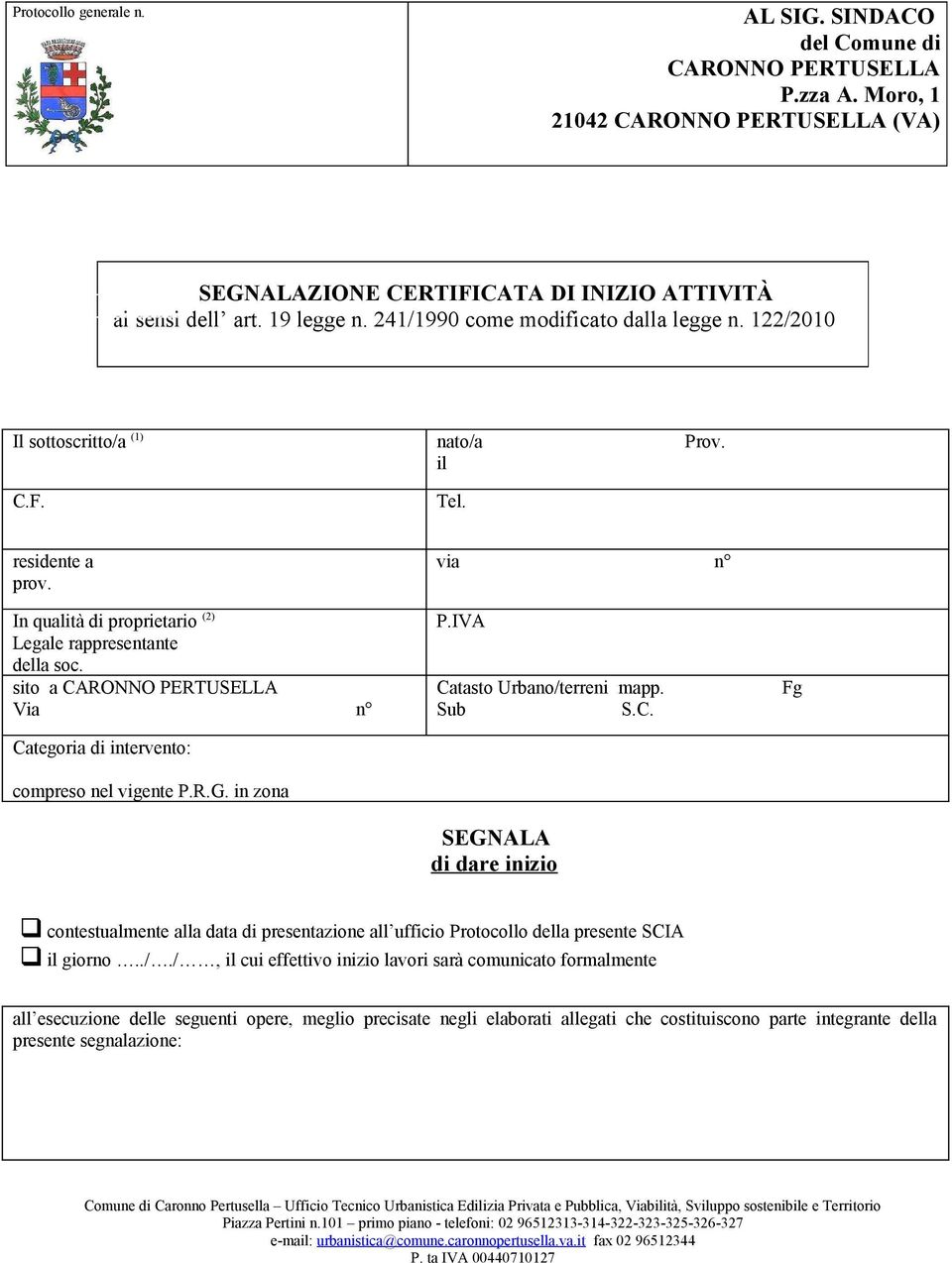 sito a CARONNO PERTUSELLA Via n Categoria di intervento: compreso nel vigente P.R.G. in zona via n Catasto Urbano/terreni mapp. Sub S.C. SEGNALA di dare inizio Fg contestualmente alla data di presentazione all ufficio Protocollo della presente SCIA il giorno.