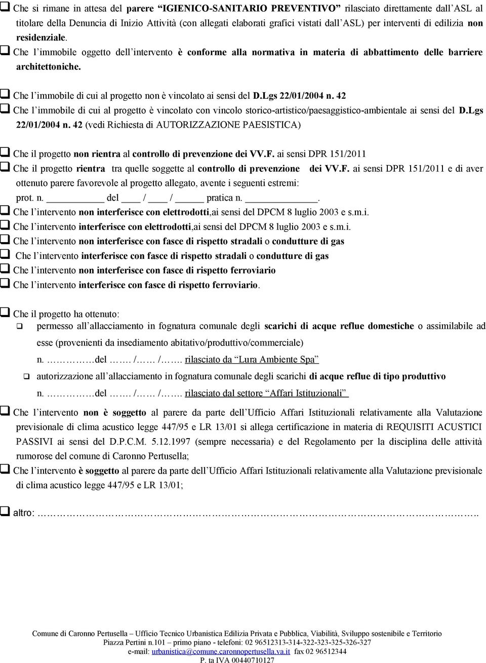 Che l immobile di cui al progetto non è vincolato ai sensi del D.Lgs 22/01/2004 n.