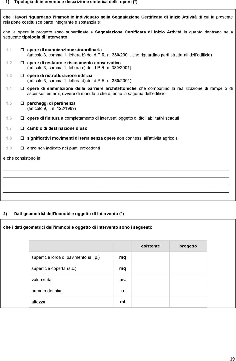 1 opere di manutenzione straordinaria (articolo 3, comma 1, lettera b) del d.p.r. n. 380/2001, che riguardino parti strutturali dell edificio) 1.