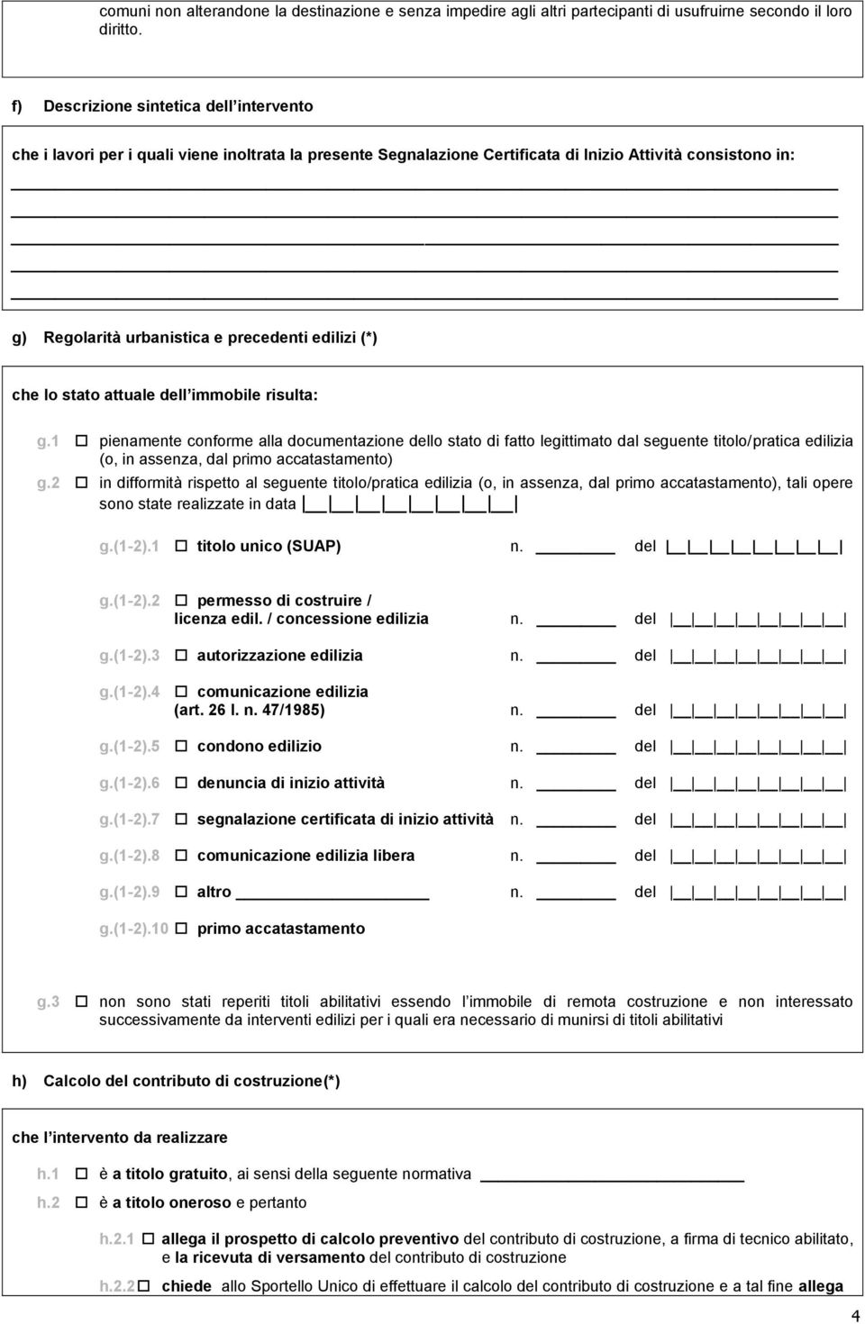 (*) che lo stato attuale dell immobile risulta: g.