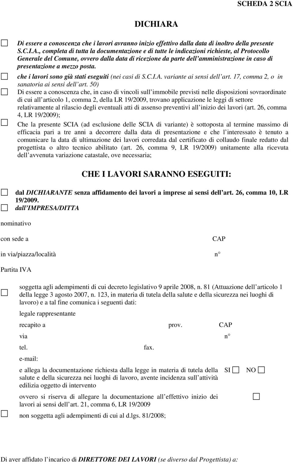 Generale del Comune, ovvero dalla data di ricezione da parte dell amministrazione in caso di presentazione a mezzo posta. che i lavori sono già stati eseguiti (nei casi di S.C.I.A.