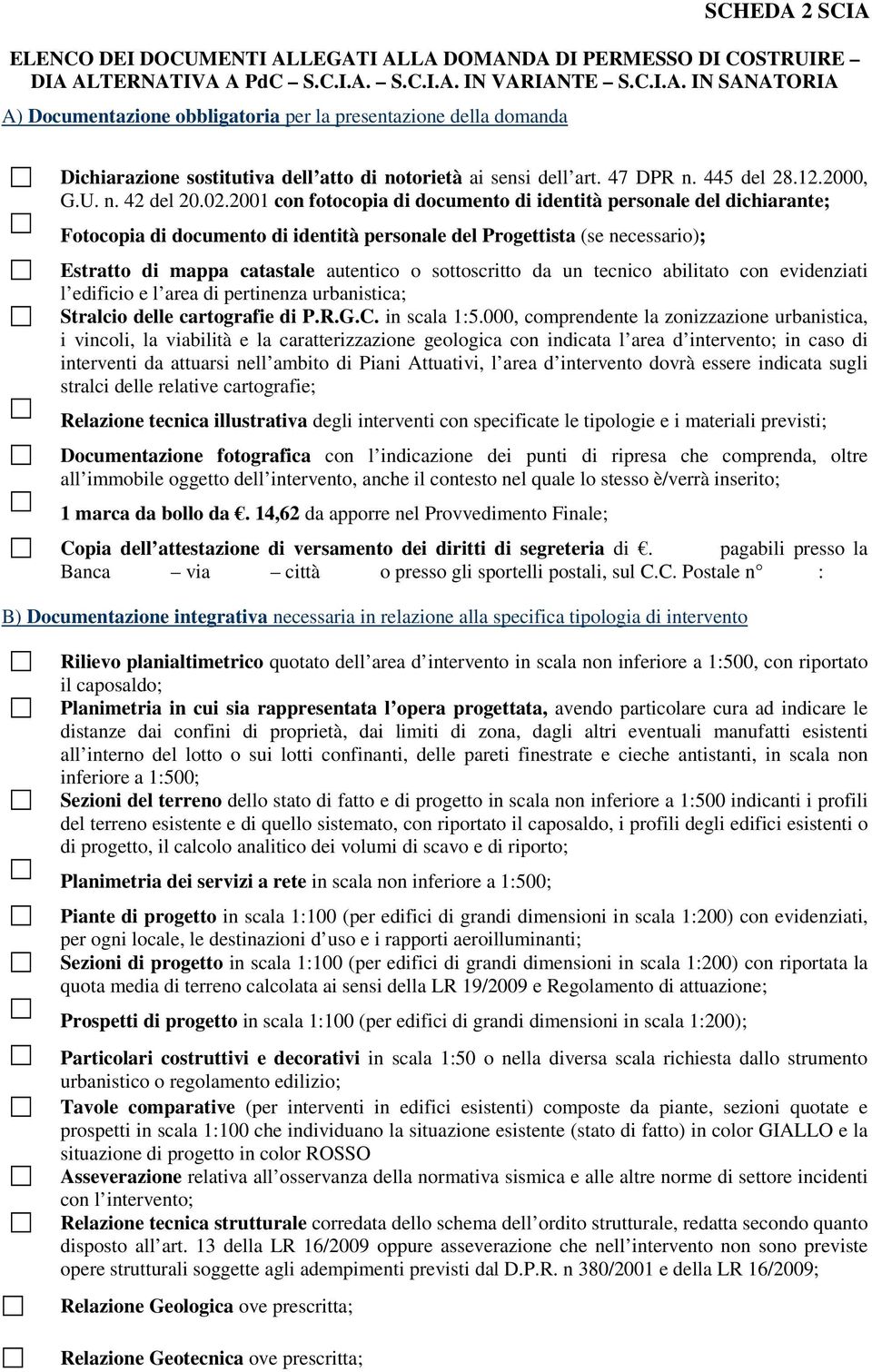 2001 con fotocopia di documento di identità personale del dichiarante; Fotocopia di documento di identità personale del Progettista (se necessario); Estratto di mappa catastale autentico o