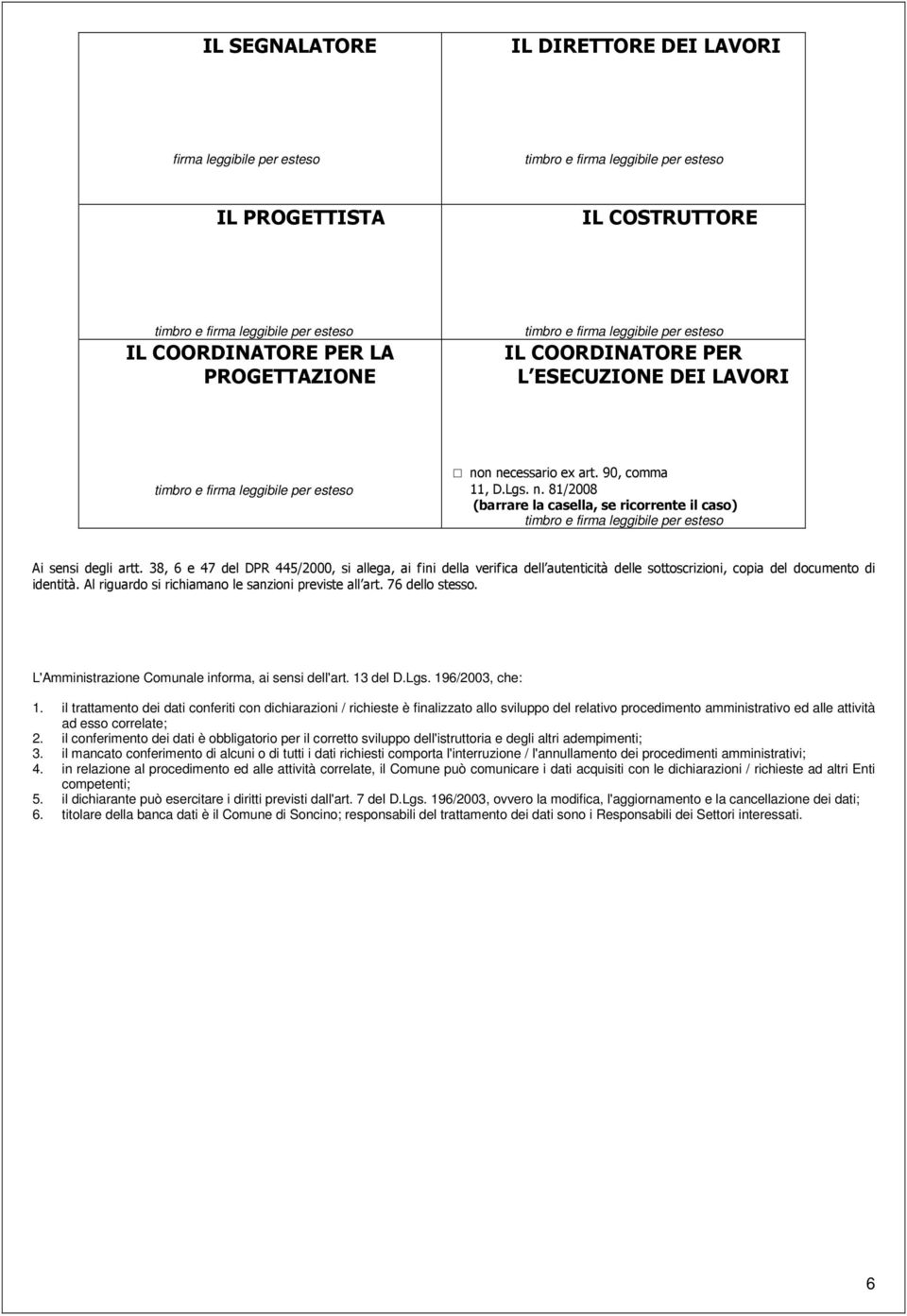 n necessario ex art. 90, comma 11, D.Lgs. n. 81/2008 (barrare la casella, se ricorrente il caso) timbro e firma leggibile per esteso Ai sensi degli artt.