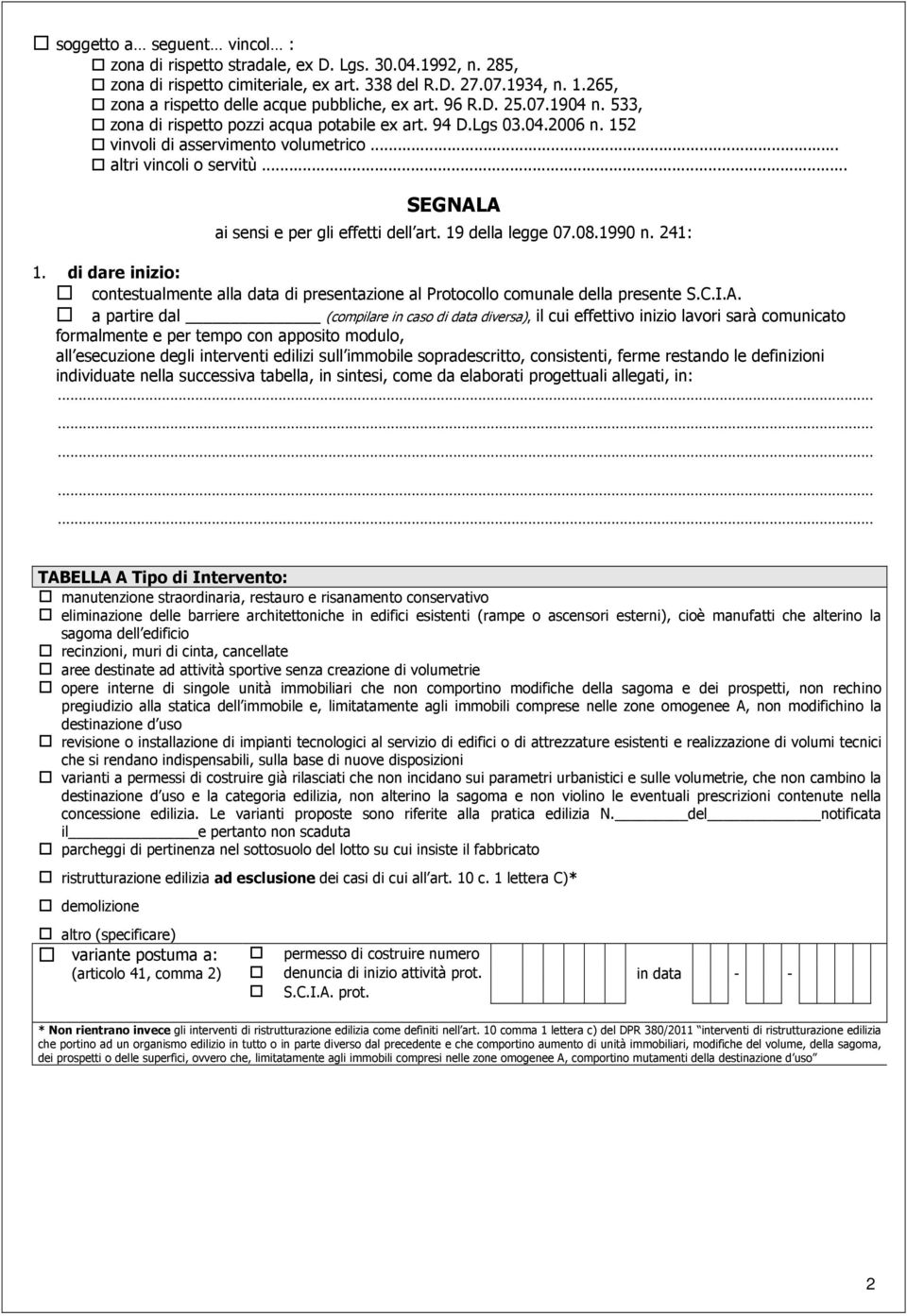 .. altri vincoli o servitù... SEGNALA ai sensi e per gli effetti dell art. 19 della legge 07.08.1990 n. 241: 1.