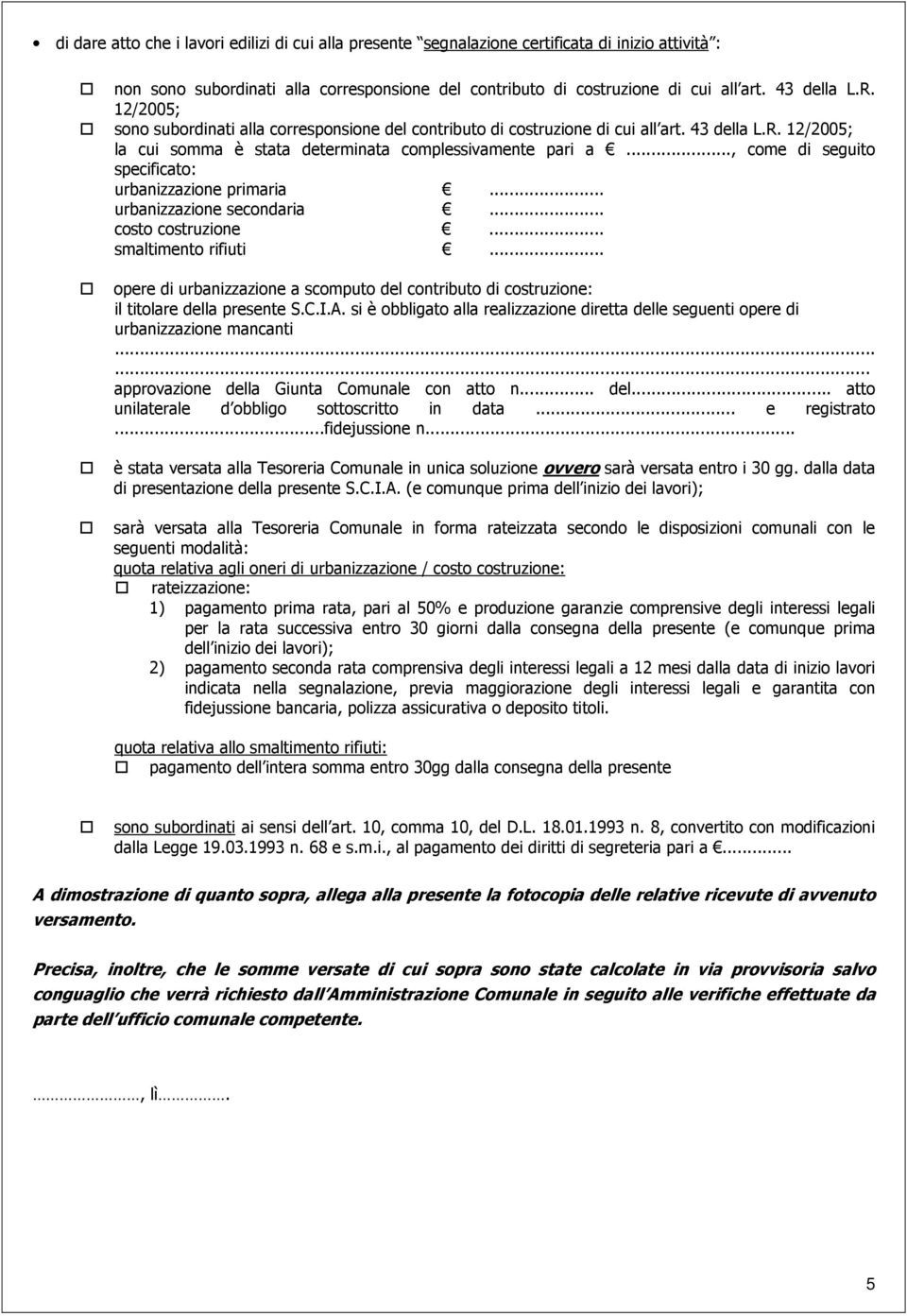 .., come di seguito specificato: urbanizzazione primaria... urbanizzazione secondaria... costo costruzione... smaltimento rifiuti.