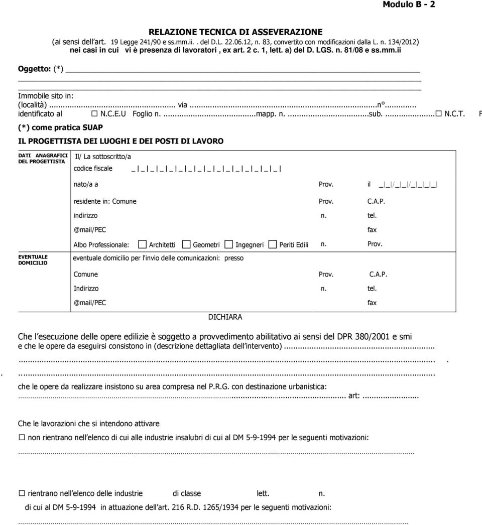 F (*) come pratica SUAP IL PROGETTISTA DEI LUOGHI E DEI POSTI DI LAVORO DATI ANAGRAFICI DEL PROGETTISTA Il/ La sottoscritto/a codice fiscale _ _ _ _ _ _ _ _ _ _ _ _ _ _ _ _ nato/a a Prov.