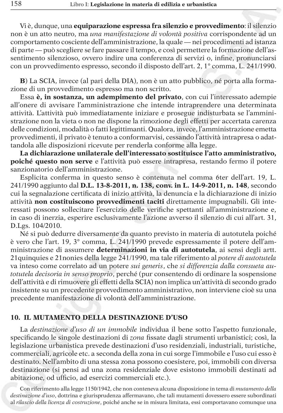 formazione dell assentimento silenzioso, ovvero indire una conferenza di servizi o, infine, pronunciarsi con un provvedimento espresso, secondo il disposto dell art. 2, 1 comma, L. 241/1990.