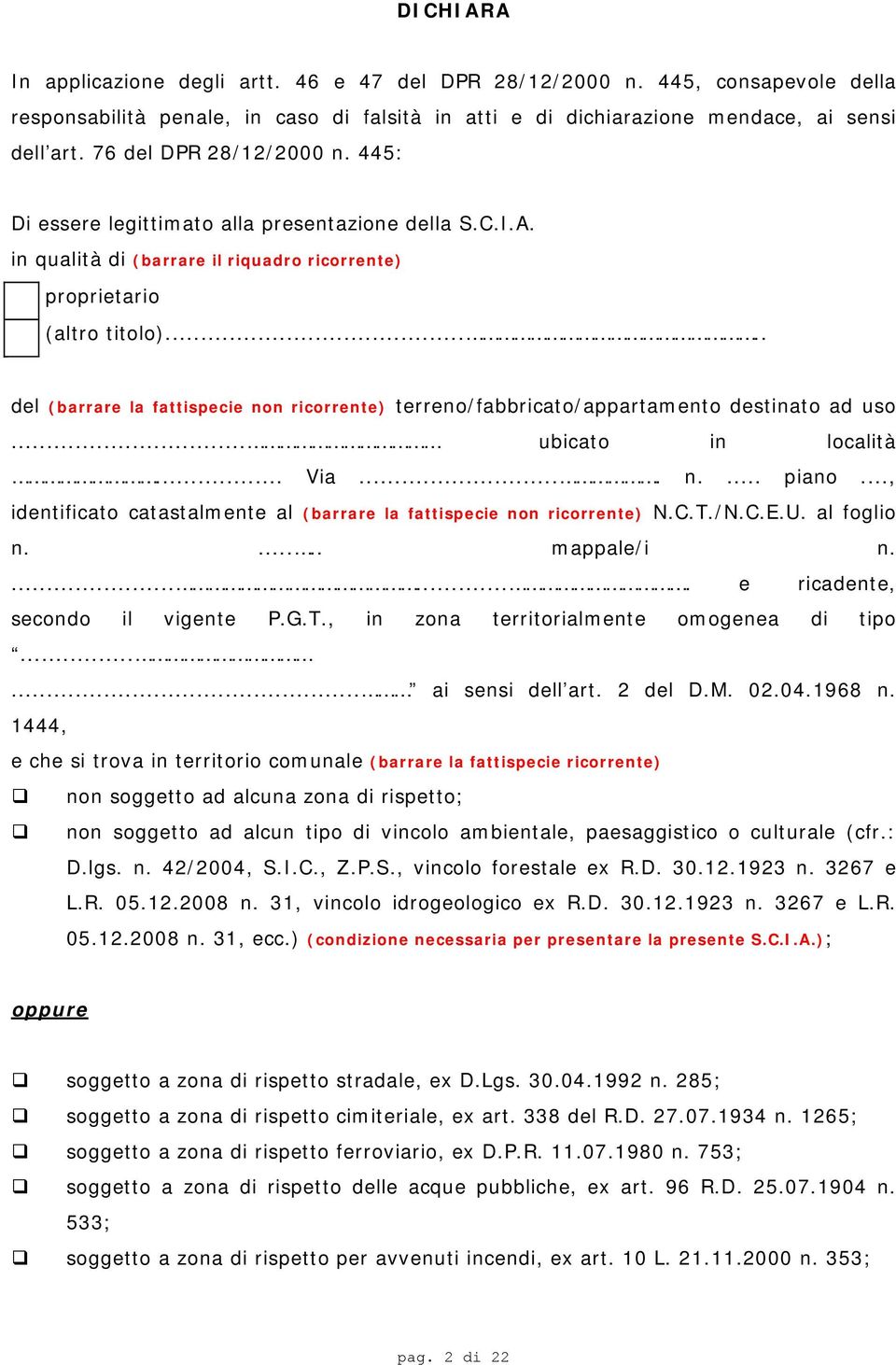 .... del (barrare la fattispecie non ricorrente) terreno/fabbricato/appartamento destinato ad uso... ubicato in località... Via.... n.... piano.