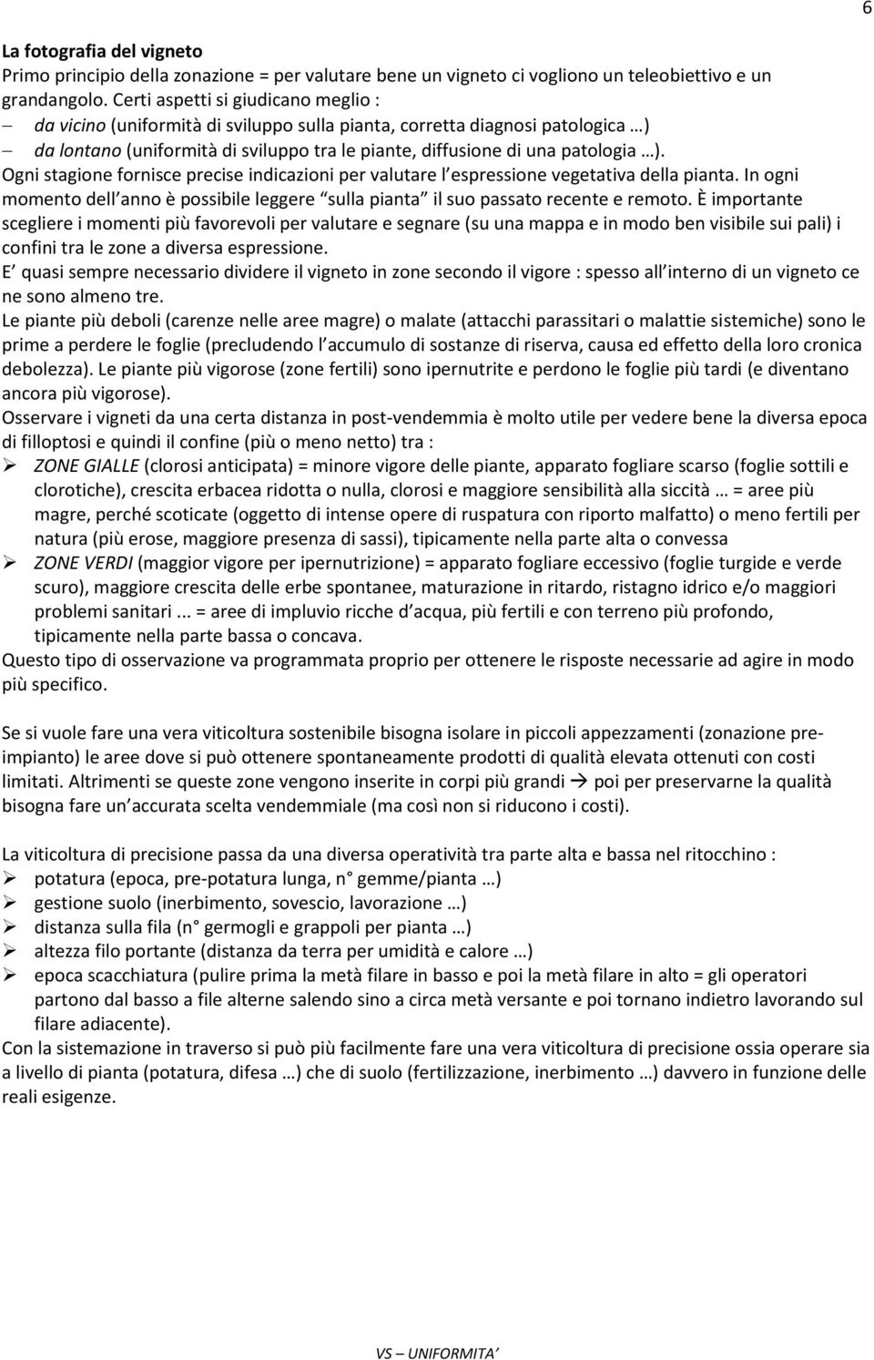 Ogni stagione fornisce precise indicazioni per valutare l espressione vegetativa della pianta. In ogni momento dell anno è possibile leggere sulla pianta il suo passato recente e remoto.