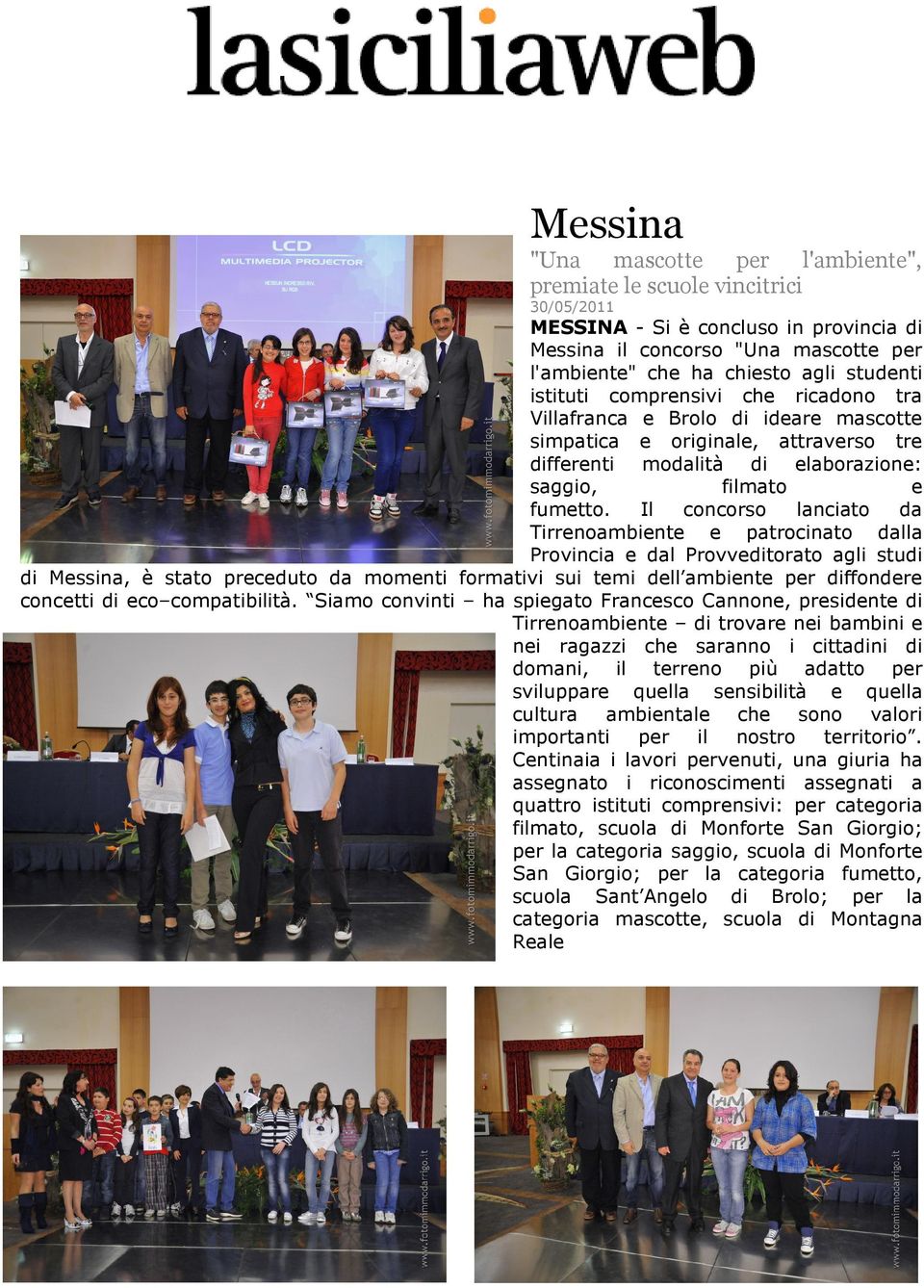 Il concorso lanciato da Tirrenoambiente e patrocinato dalla Provincia e dal Provveditorato agli studi di Messina, è stato preceduto da momenti formativi sui temi dell ambiente per diffondere concetti