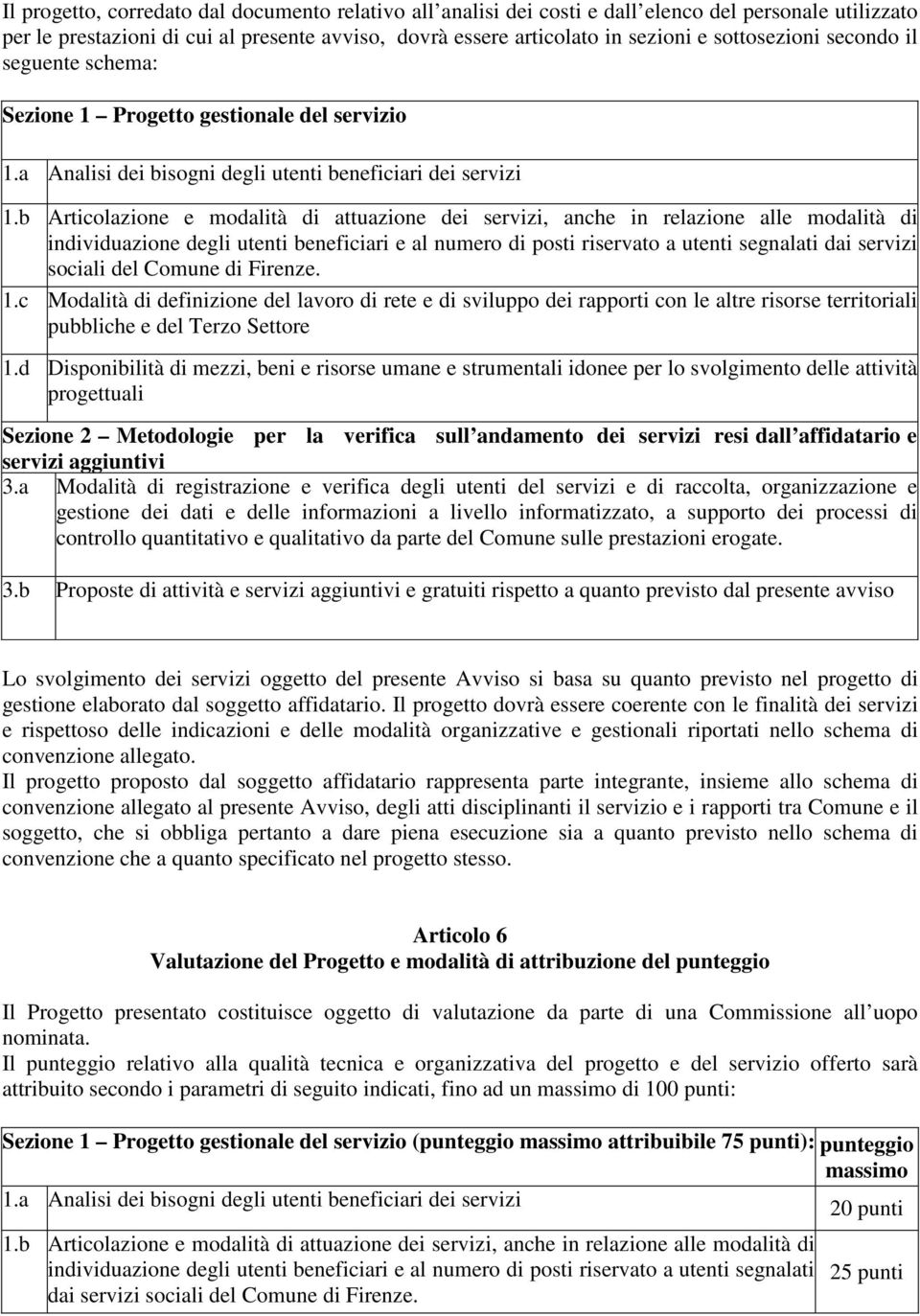 b Articolazione e modalità di attuazione dei servizi, anche in relazione alle modalità di individuazione degli utenti beneficiari e al numero di posti riservato a utenti segnalati dai servizi sociali