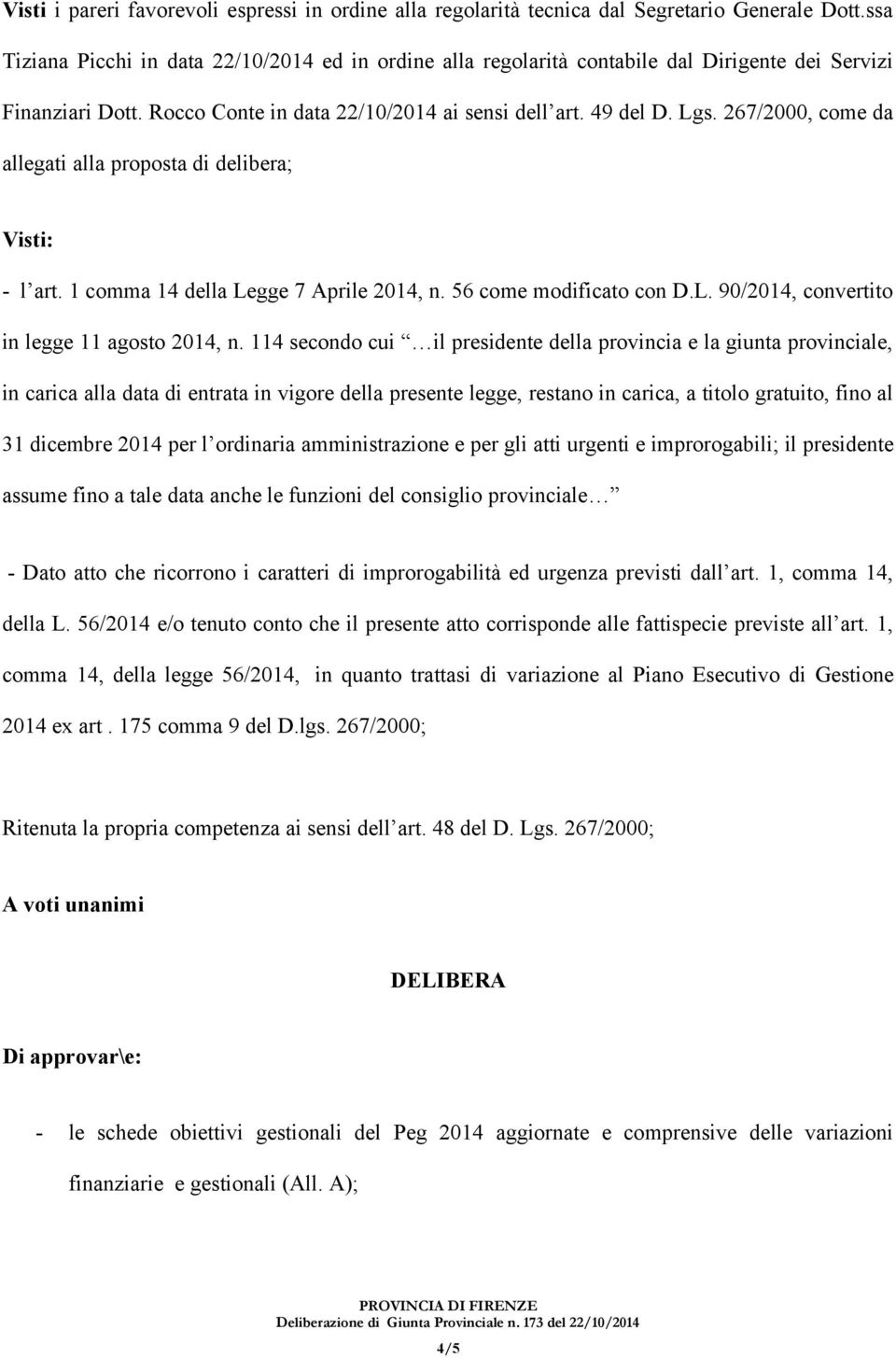 267/2000, come da allegati alla proposta di delibera; Visti: - l art. 1 comma 14 della Legge 7 Aprile 2014, n. 56 come modificato con D.L. 90/2014, convertito in legge 11 agosto 2014, n.