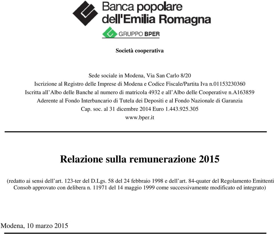 a163859 Aderente al Fondo Interbancario di Tutela dei Depositi e al Fondo Nazionale di Garanzia Cap. soc. al 31 dicembre 2014 Euro 1.443.925.305 www.bper.