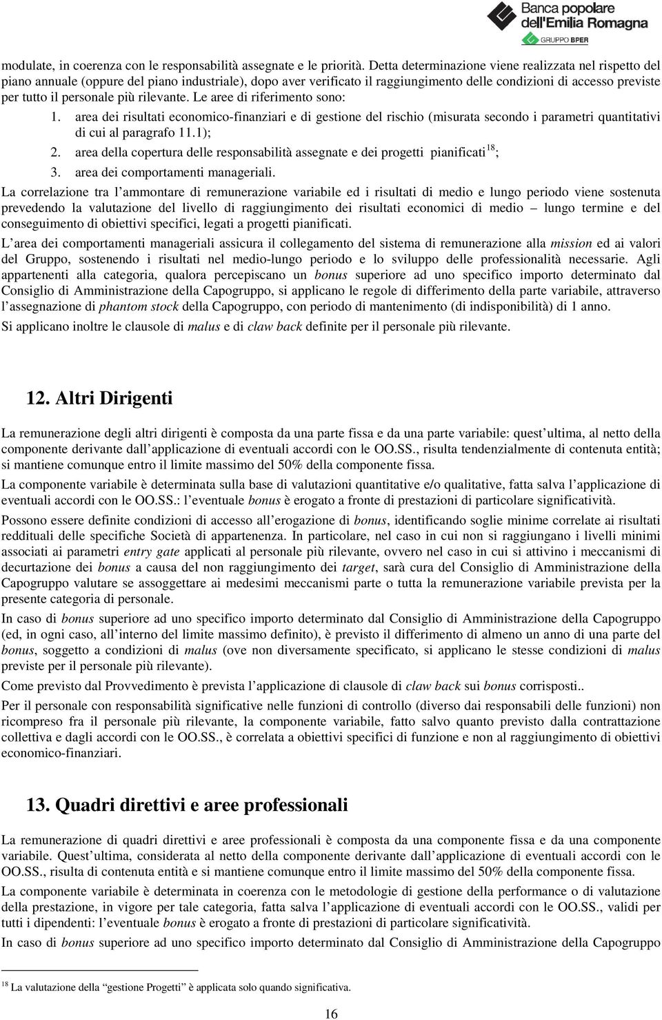 più rilevante. Le aree di riferimento sono: 1. area dei risultati economicofinanziari e di gestione del rischio (misurata secondo i parametri quantitativi di cui al paragrafo 11.1); 2.