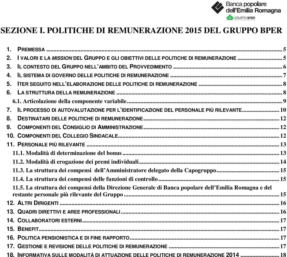 LA STRUTTURA DELLA REMUNERAZIONE... 8 6.1. Articolazione della componente variabile... 9 7. IL PROCESSO DI AUTOVALUTAZIONE PER L IDENTIFICAZIONE DEL PERSONALE PIÙ RILEVANTE... 10 8.