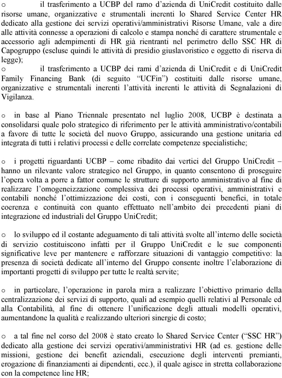 perimetro dello SSC HR di Capogruppo (escluse quindi le attività di presidio giuslavoristico e oggetto di riserva di legge); o il trasferimento a UCBP dei rami d azienda di UniCredit e di UniCredit