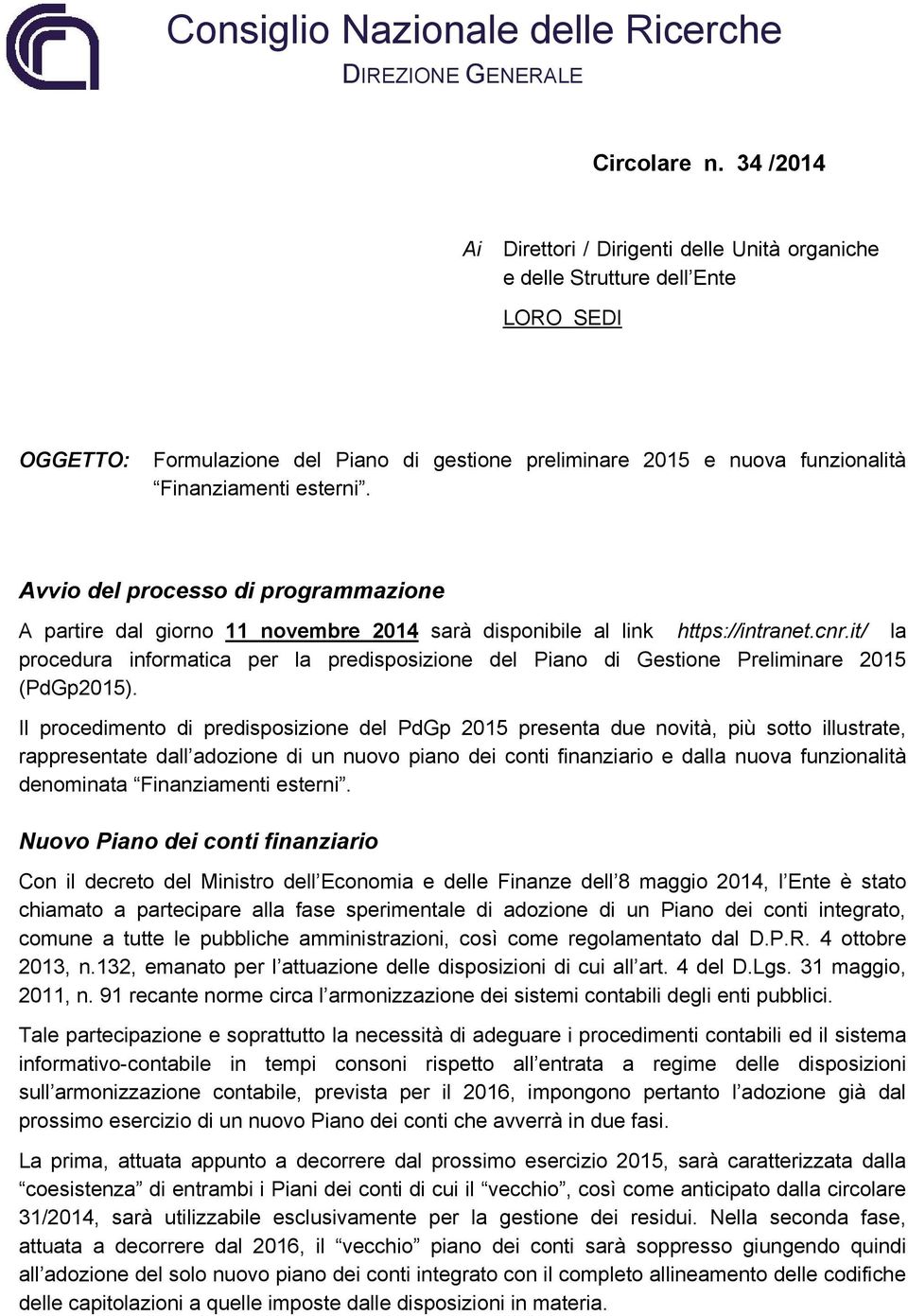 Avvio del processo di programmazione A partire dal giorno 11 novembre 2014 sarà disponibile al link https://intranet.cnr.