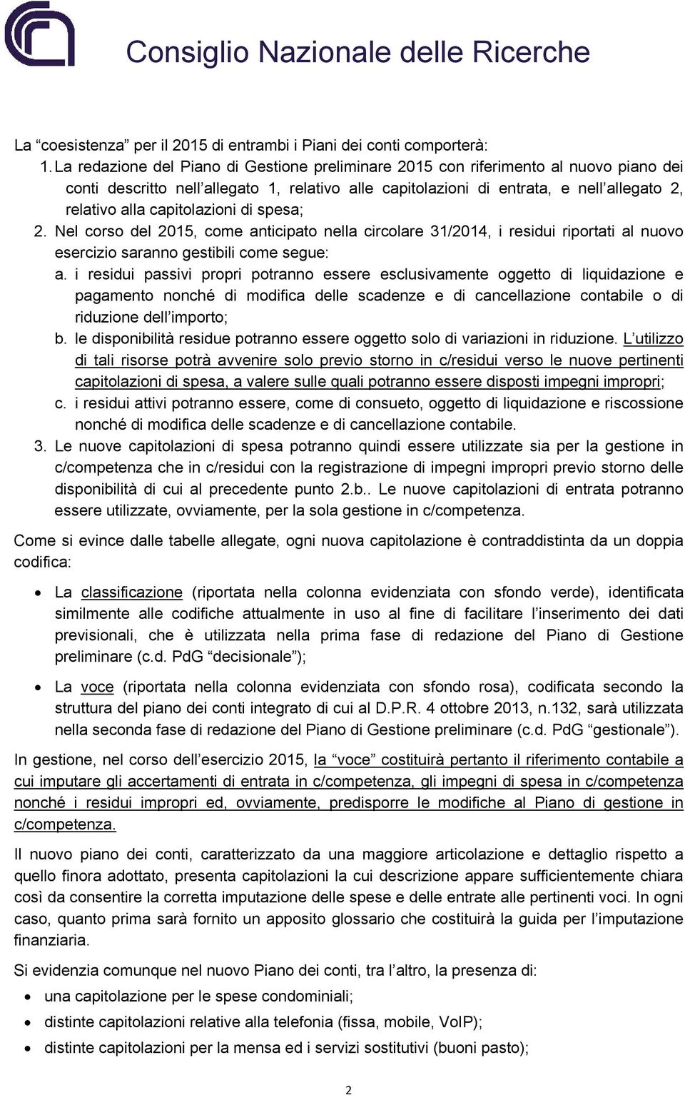 capitolazioni di spesa; 2. Nel corso del 2015, come anticipato nella circolare 31/2014, i residui riportati al nuovo esercizio saranno gestibili come segue: a.