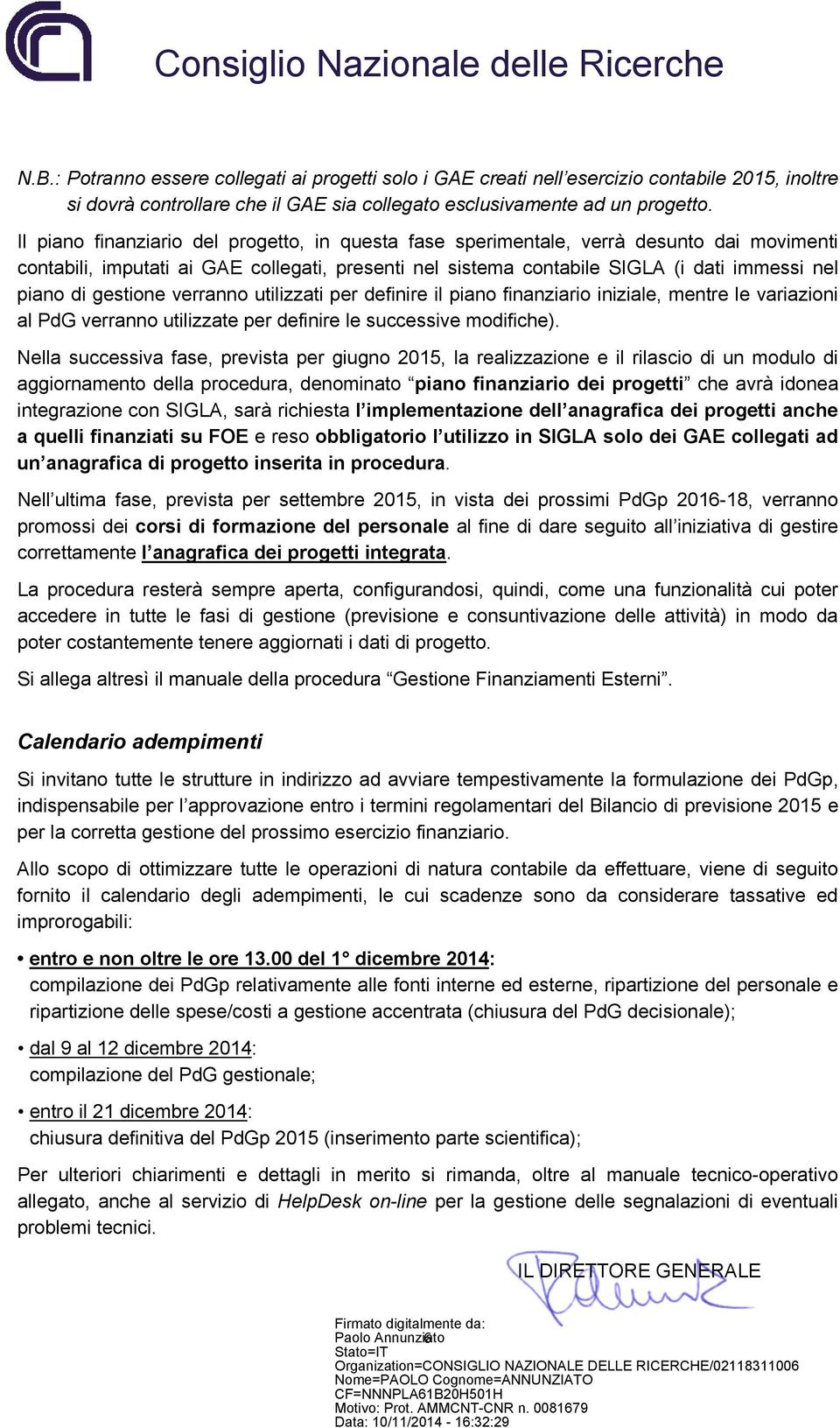 gestione verranno utilizzati per definire il piano finanziario iniziale, mentre le variazioni al PdG verranno utilizzate per definire le successive modifiche).