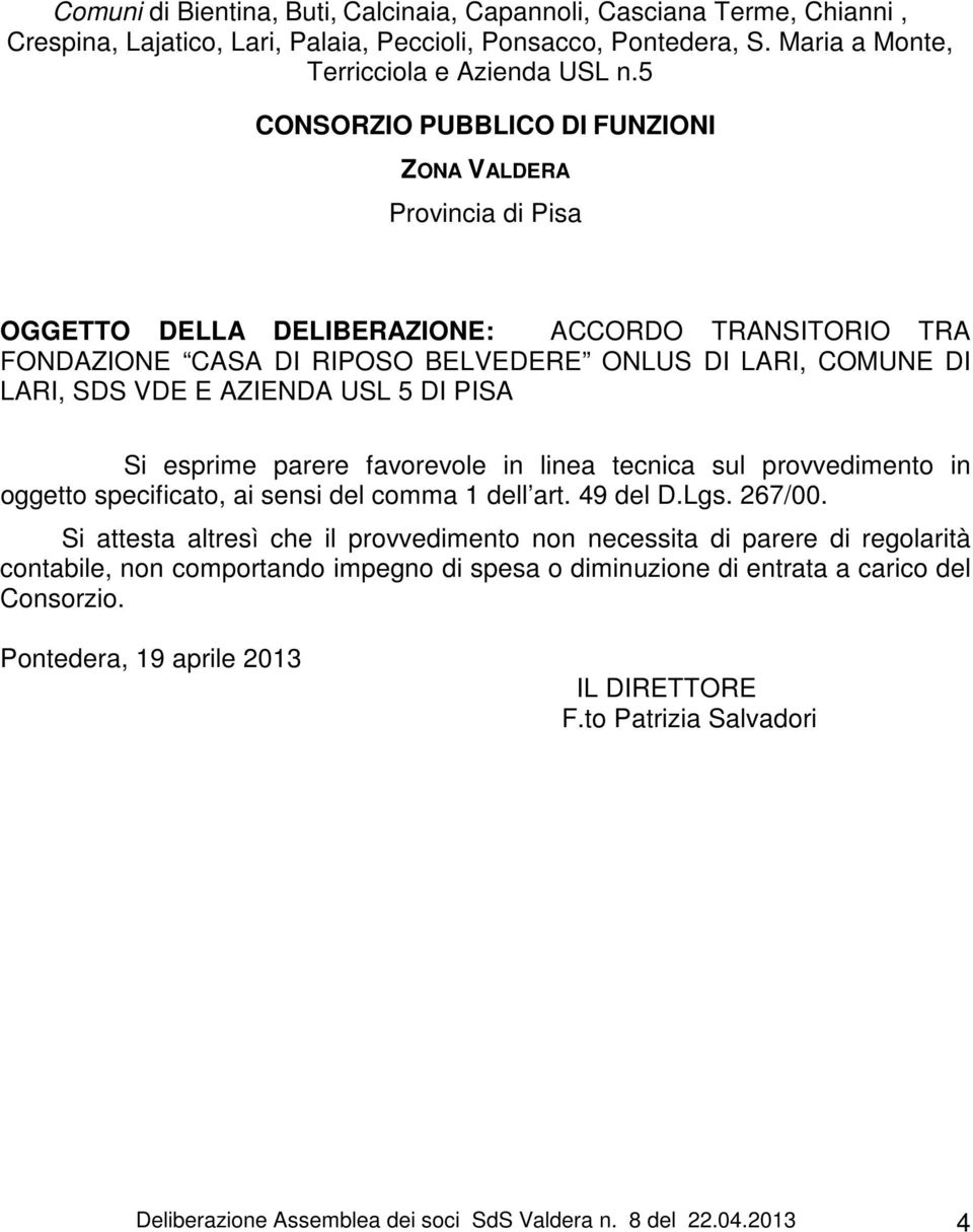 AZIENDA USL 5 DI PISA Si esprime parere favorevole in linea tecnica sul provvedimento in oggetto specificato, ai sensi del comma 1 dell art. 49 del D.Lgs. 267/00.