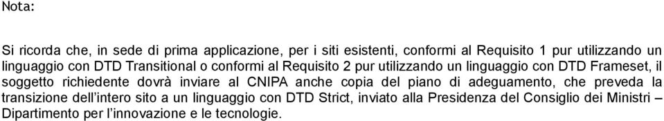 richiedente dovrà inviare al CNIPA anche copia del piano di adeguamento, che preveda la transizione dell intero sito a