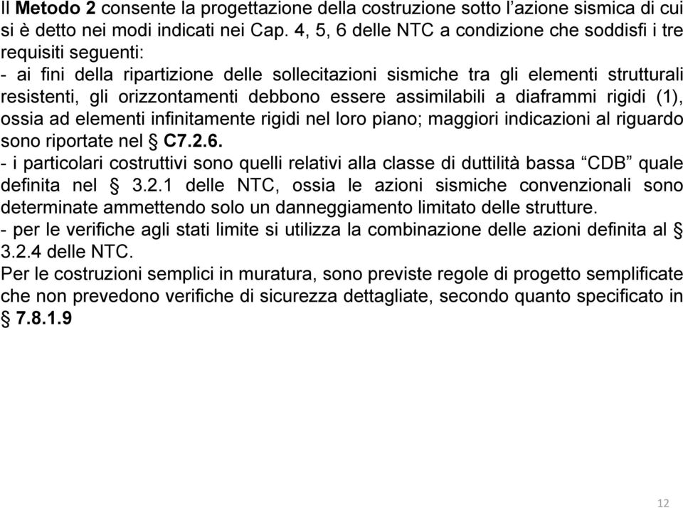 essere assimilabili a diaframmi rigidi (1), ossia ad elementi infinitamente it t rigidi idinel loro piano; maggiori i indicazioni i ial riguardo sono riportate nel C7.2.6.