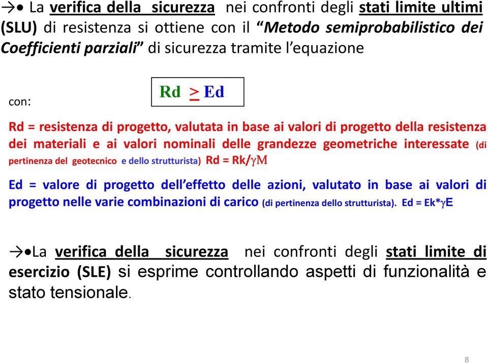 pertinenza del geotecnico edello strutturista) Rd = Rk/γΜ Ed = valore di progetto dell effetto effetto delle azioni, valutato in base ai valori di progetto nelle varie combinazioni di