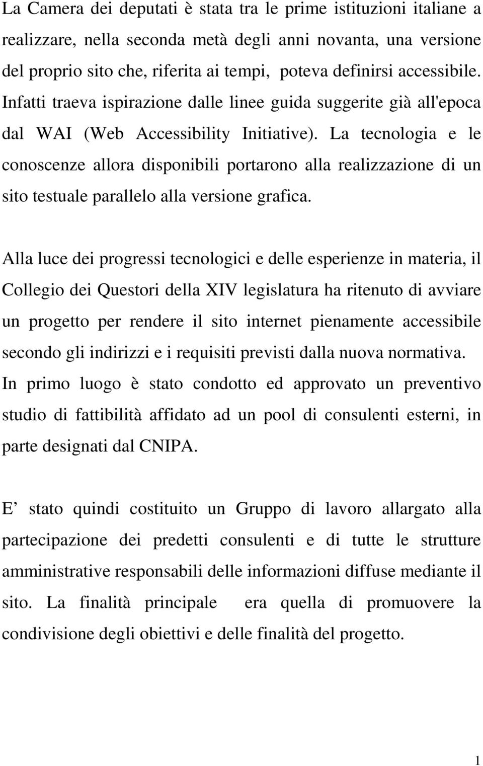 La tecnologia e le conoscenze allora disponibili portarono alla realizzazione di un sito testuale parallelo alla versione grafica.