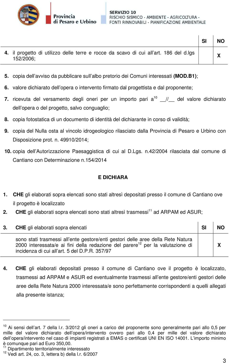 ricevuta del versamento degli oneri per un importo pari a 10 // del valore dichiarato dell opera o del progetto, salvo conguaglio; 8.