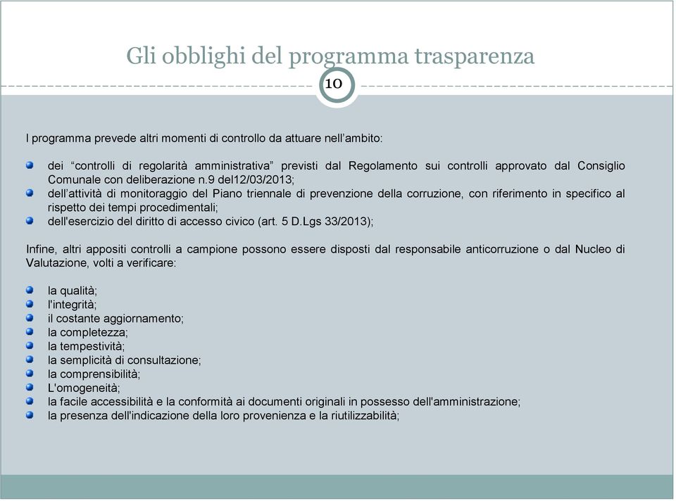 9 del12/03/2013; dell attività di monitoraggio del Piano triennale di prevenzione della corruzione, con riferimento in specifico al rispetto dei tempi procedimentali; dell'esercizio del diritto di