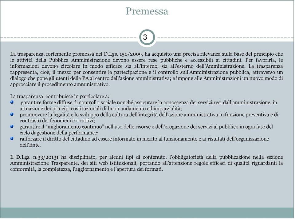 Per favorirla, le informazioni devono circolare in modo efficace sia all'interno, sia all'esterno dell'amministrazione.