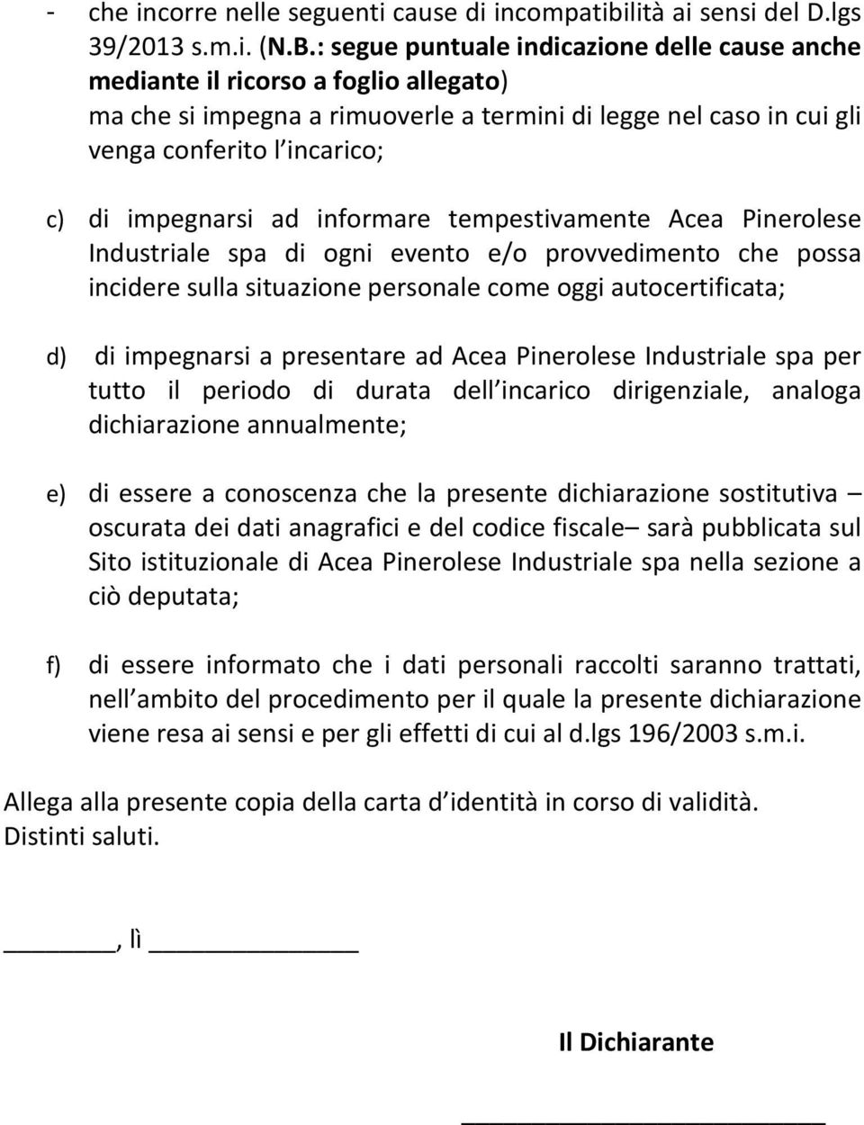 impegnarsi ad informare tempestivamente Acea Pinerolese Industriale spa di ogni evento e/o provvedimento che possa incidere sulla situazione personale come oggi autocertificata; d) di impegnarsi a