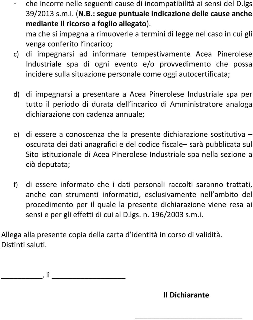 provvedimento che possa incidere sulla situazione personale come oggi autocertificata; d) di impegnarsi a presentare a Acea Pinerolese Industriale spa per tutto il periodo di durata dell incarico di