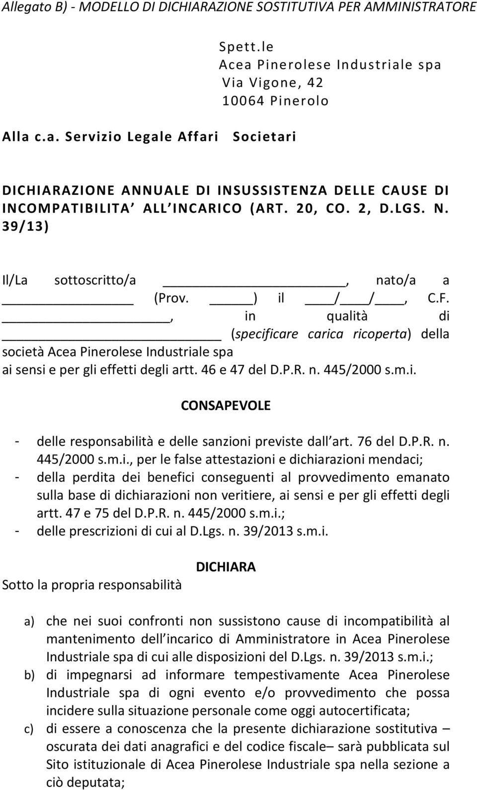 39/13) Il/La sottoscritto/a, nato/a a (Prov. ) il / /, C.F., in qualità di (specificare carica ricoperta) della società Acea Pinerolese Industriale spa ai sensi e per gli effetti degli artt.