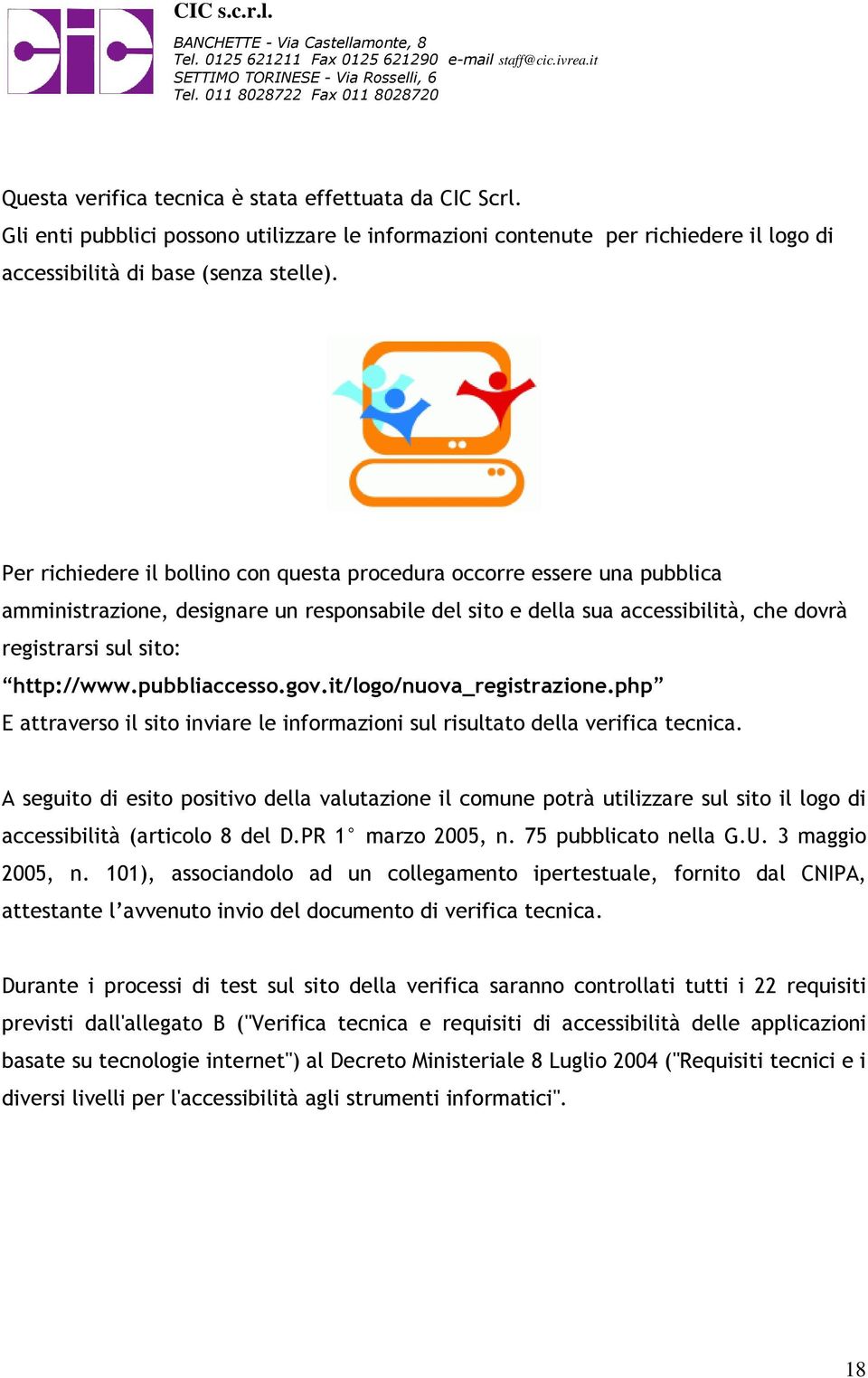 pubbliaccesso.gov.it/logo/nuova_registrazione.php E attraverso il sito inviare le informazioni sul risultato della verifica tecnica.