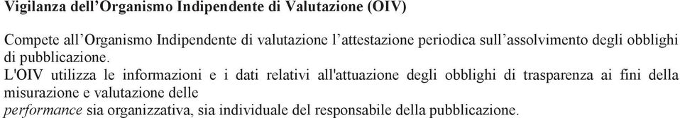 L'OIV utilizza le informazioni e i dati relativi all'attuazione degli obblighi di trasparenza ai fini