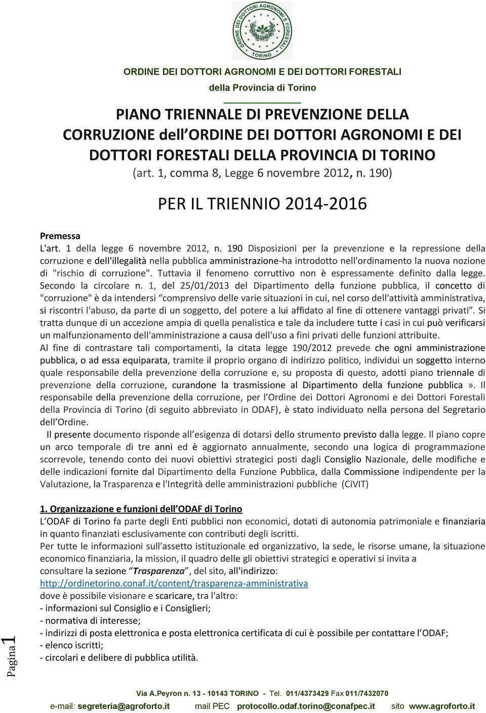 190 Disposizioni per la prevenzione e la repressione della corruzione e dell'illegalità nella pubblica amministrazione-ha introdotto nell'ordinamento la nuova nozione di " di corruzione".