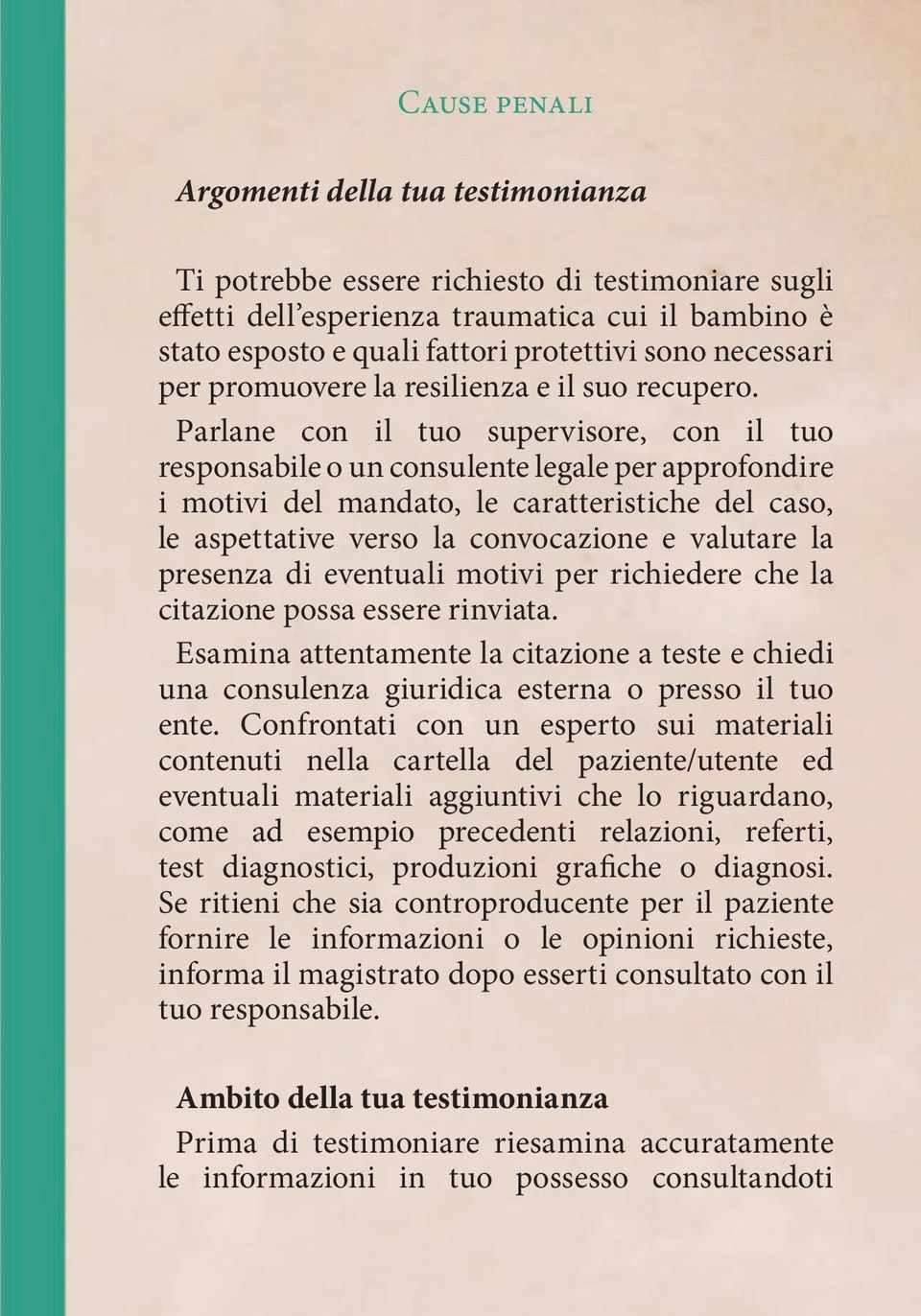 Parlane con il tuo supervisore, con il tuo responsabile o un consulente legale per approfondire i motivi del mandato, le caratteristiche del caso, le aspettative verso la convocazione e valutare la