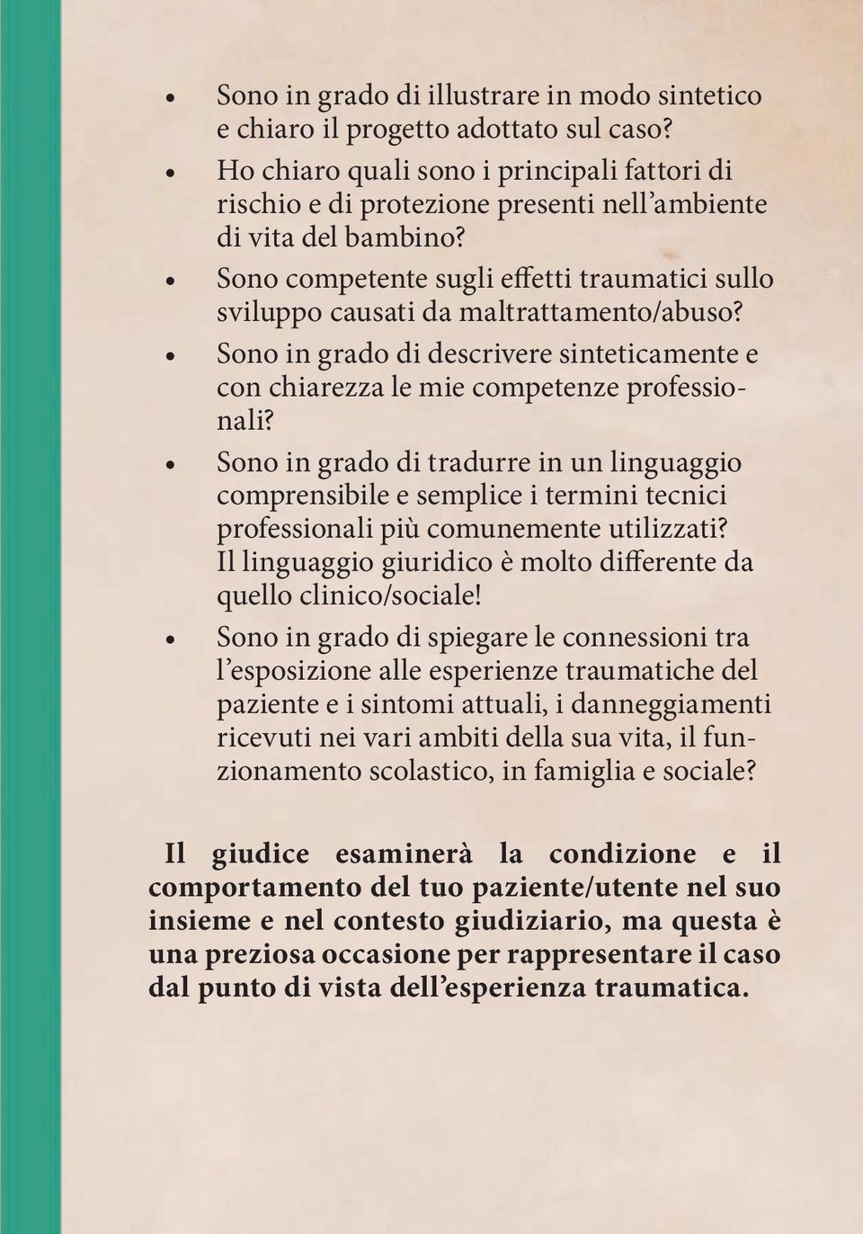 Sono in grado di tradurre in un linguaggio comprensibile e semplice i termini tecnici professionali più comunemente utilizzati? Il linguaggio giuridico è molto differente da quello clinico/sociale!