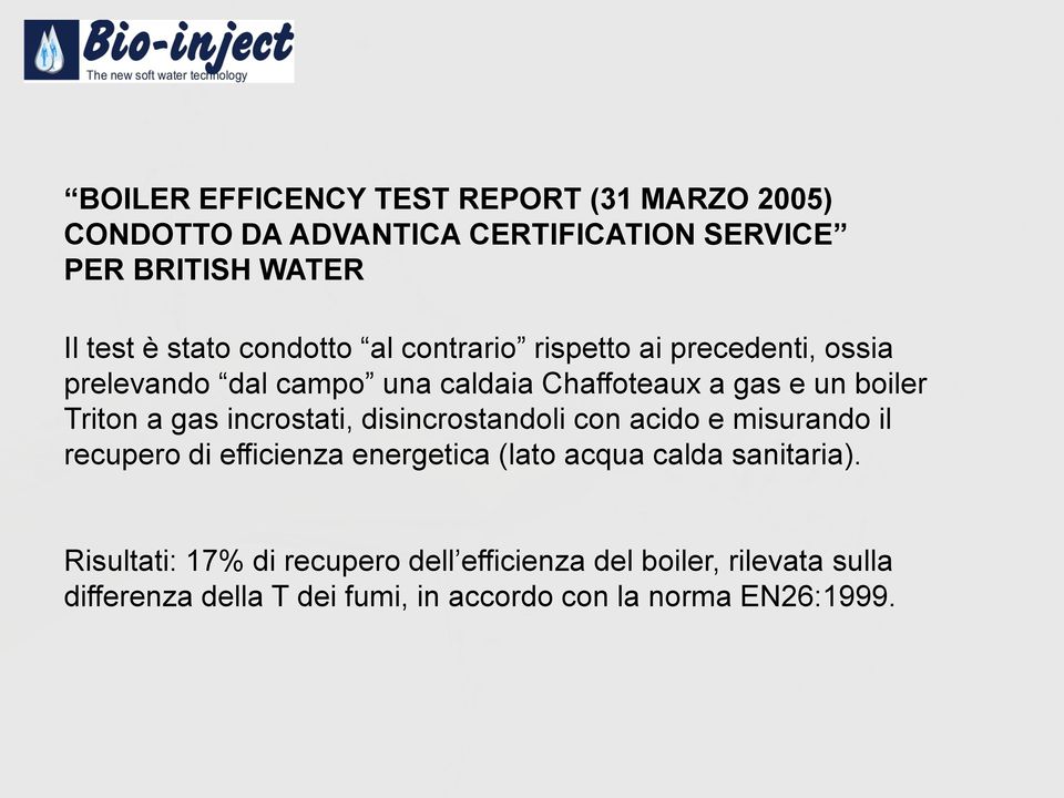 gas incrostati, disincrostandoli con acido e misurando il recupero di efficienza energetica (lato acqua calda sanitaria).