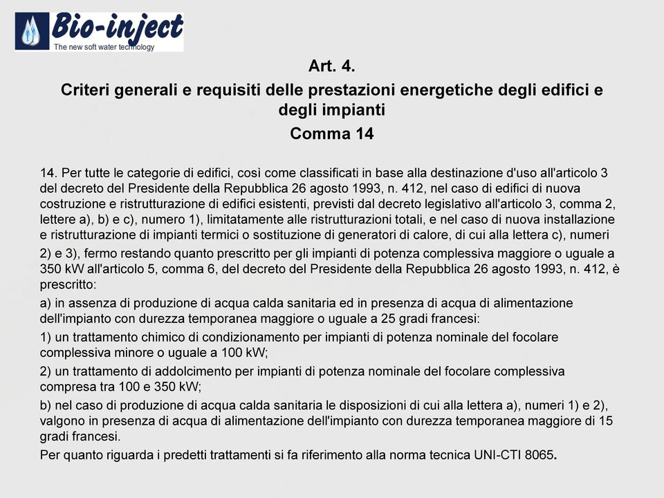 412, nel caso di edifici di nuova costruzione e ristrutturazione di edifici esistenti, previsti dal decreto legislativo all'articolo 3, comma 2, lettere a), b) e c), numero 1), limitatamente alle