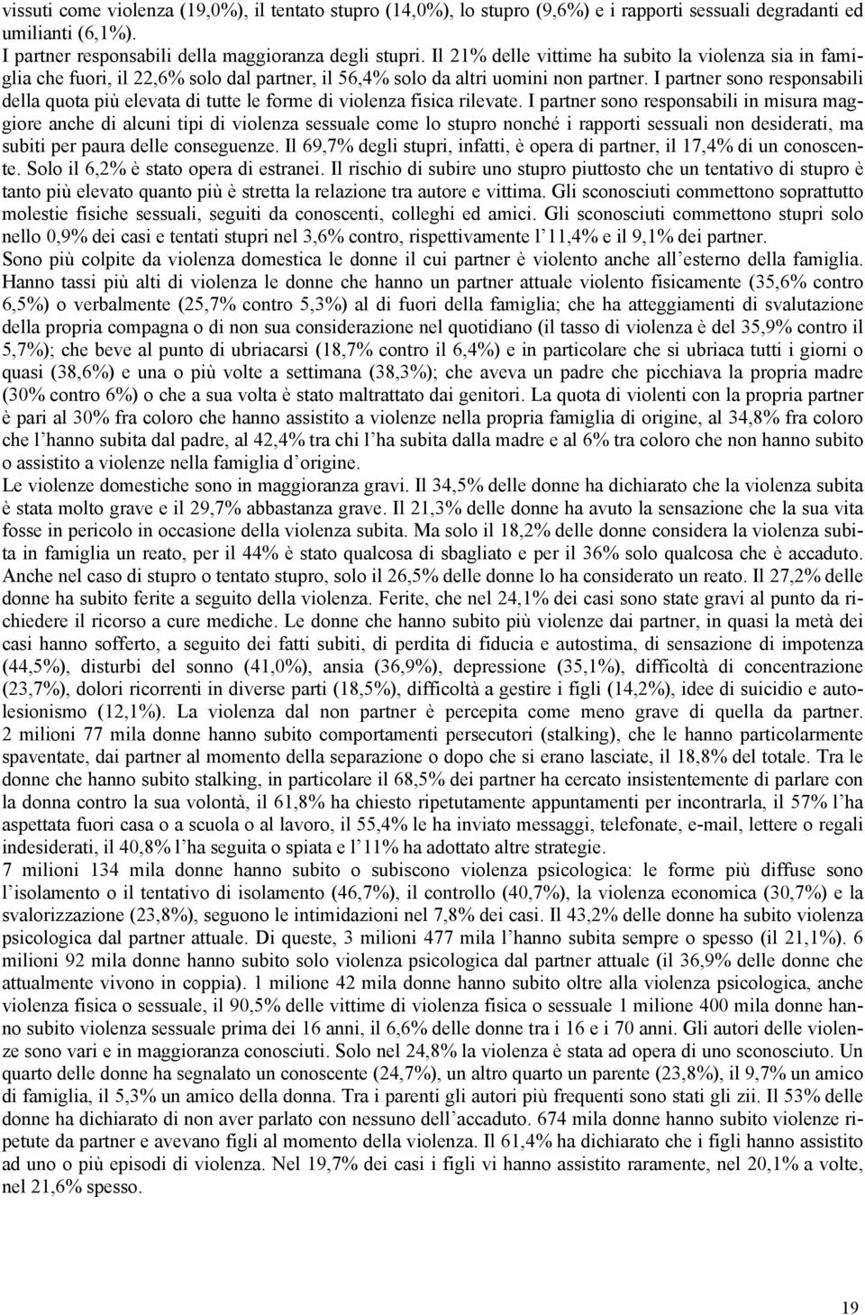 I partner sono responsabili della quota più elevata di tutte le forme di violenza fisica rilevate.