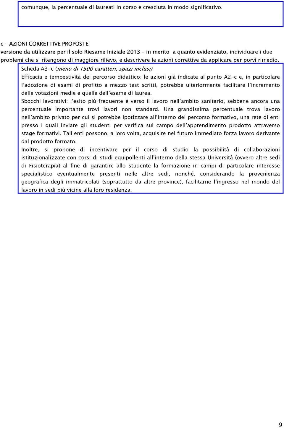 esami di profitto a mezzo test scritti, potrebbe ulteriormente facilitare l incremento delle votazioni medie e quelle dell esame di laurea.